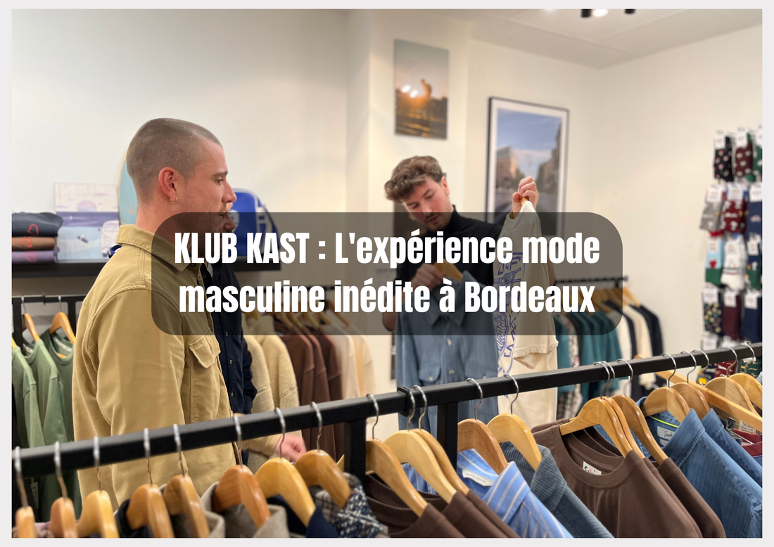 KLUB KAST : L'expérience mode masculine inédite à Bordeaux